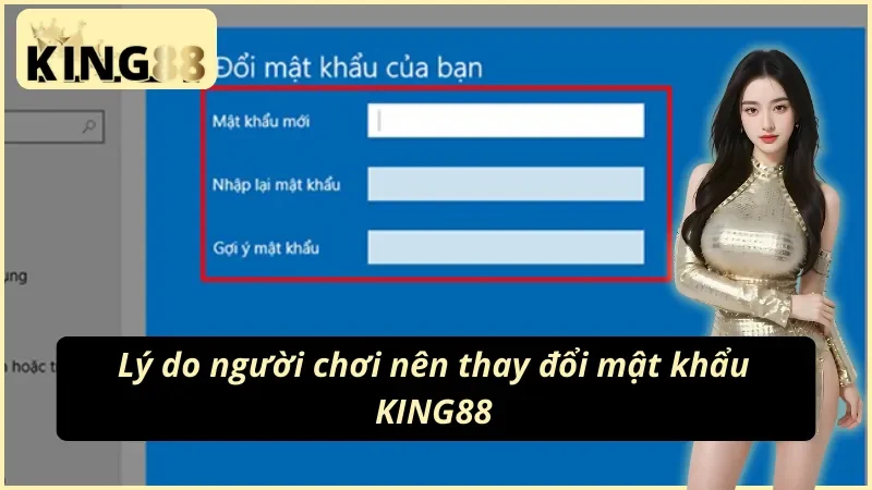 Cách Đổi Mật Khẩu KING88 Dễ Dàng Nhất 2025 Cho Tân Thủ 6 Lý do cần học cách đổi mật khẩu KING88