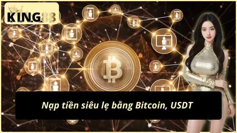 Cách Nạp Tiền KING88 – Dễ Như Ăn Kẹo, Làm 1 Lần Là Nhớ 5 Chi tiết cách nạp tiền KING88 bằng Bitcoin, USDT an toàn